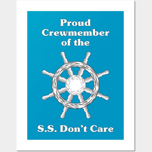 Proud Crewmember of the S.S. Don't Care Wall Art by photokapi